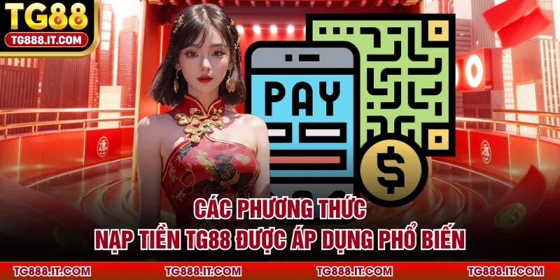 Các phương thức nạp tiền TG88 được áp dụng phổ biến