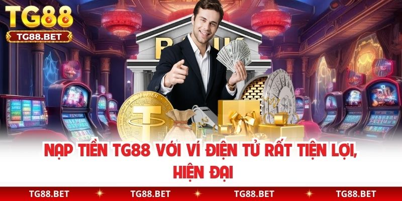 Nạp tiền TG88 với ví điện tử rất tiện lợi, hiện đại